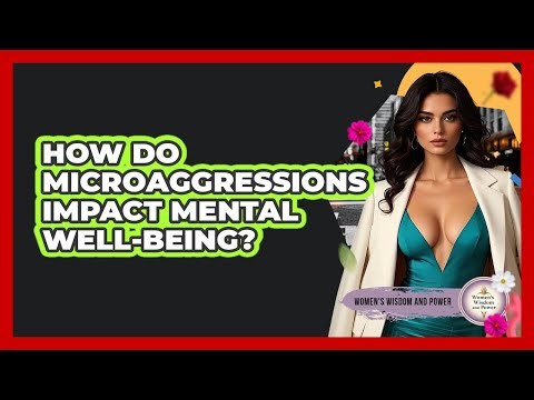 How Do Microaggressions Impact Mental Well-Being?