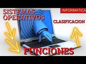 Funciones y clasificacion de los sistemas operativos