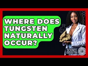 Where Does Tungsten Naturally Occur? - Science Through Time