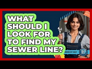 What Should I Look For To Find My Sewer Line?