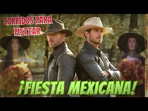 Las 20 Corridos Mexicanos Famosos Lo Mejor De Todos Los Tiempos