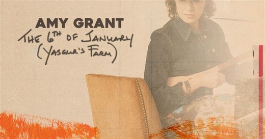 ‘The 6th of January (Yasgur's Farm)' by Amy Grant - Lyrics & Meaning | Holler