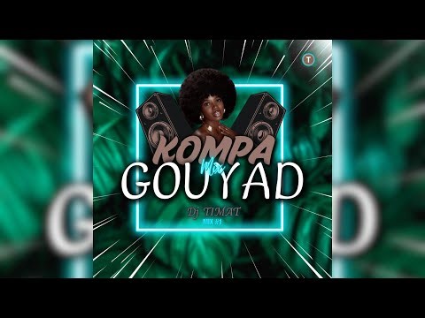 Kompa Gouyad Mix#1 Dj TIMAT
