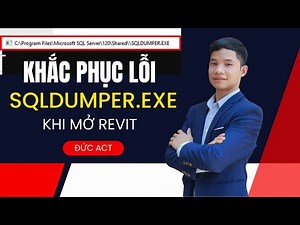 Hướng dẫn khắc phục lỗi cửa sổ SQLDUMPER.EXE nhấp nháy, đóng mở liên tục khi mở Revit | Đức Act