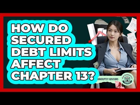 How Do Secured Debt Limits Affect Chapter 13?