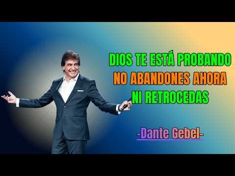 DIOS TE ESTÁ PROBANDO | No Abandones Ahora | Dante Gebel