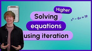 Higher – Solving equations using iteration - Algebra – Higher: Video playlist - BBC Bitesize