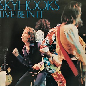 Skyhooks - Live! Be In It