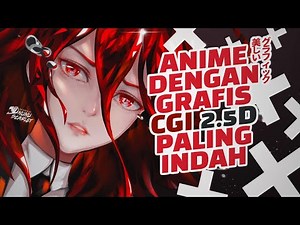 7 Anime Dengan Grafis CGI 2.5D Paling Memanjakan Mata!