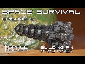 Space Engineers - Space Survival - Ep15 - Building an Atmo Miner for the Alien Planet!