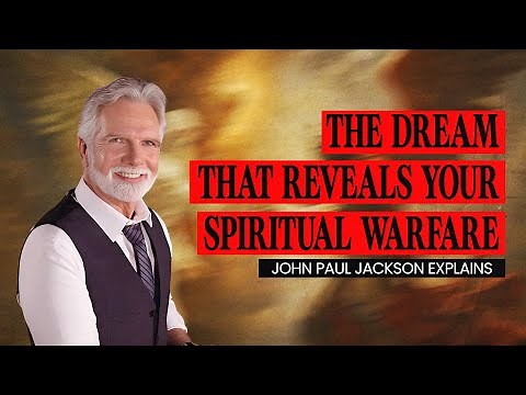 The Dream That Reveals Your Spiritual Warfare – John Paul Jackson Explains
