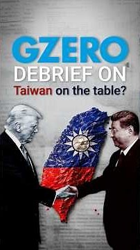 In Beijing, could Trump trade away Taiwan? | GZERO Debrief with Dominic Chiu