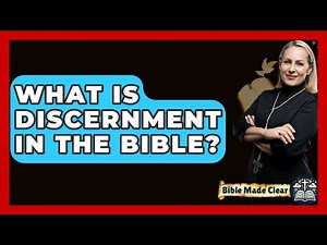 What Is Discernment In The Bible? - BibleMadeClear.com