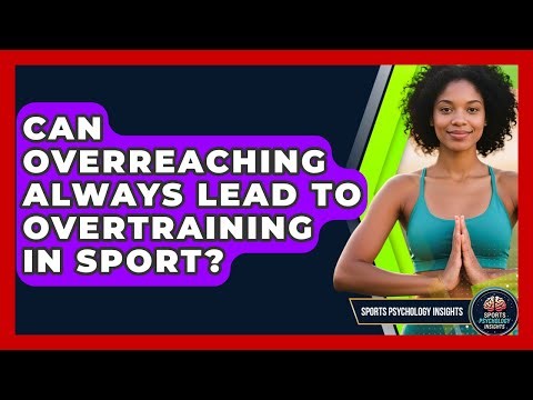 Can Overreaching Always Lead To Overtraining In Sport? - Sport Psychology Insights