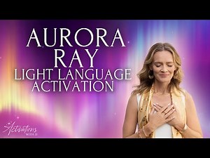 Aurora Ray Light Language Activation