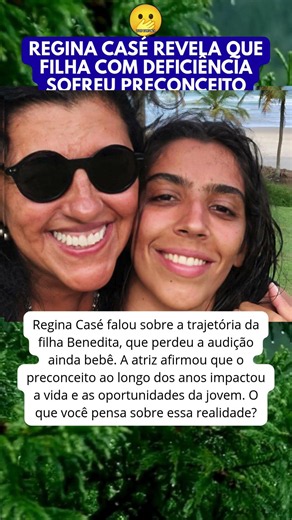 REGINA CASÉ SAYS PREJUDICE HAS IMPACTED HER DAUGHTER'S CAREER DUE TO HER DISABILITY