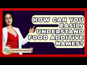 How Can You Easily Understand Food Additive Names? - Your Nutrition Network