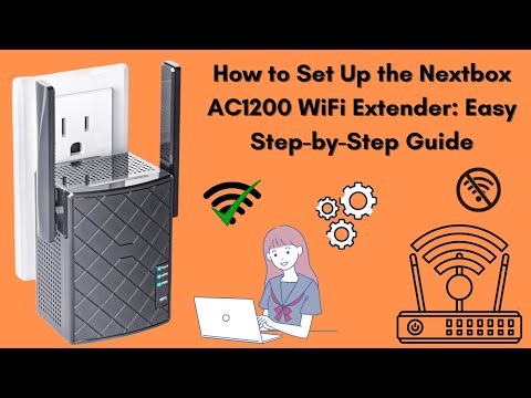 How to Set Up the Nextbox AC1200 WiFi Extender: Easy Step-by-Step Guide