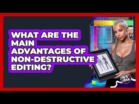 What Are The Main Advantages Of Non-Destructive Editing?