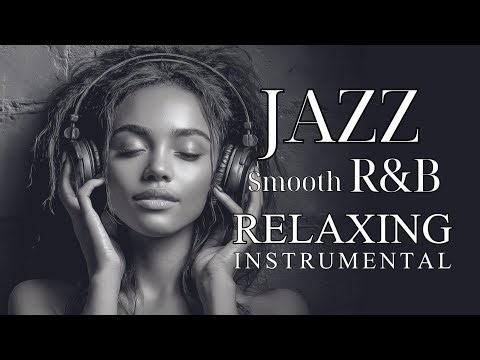 Jazz R&B for Productivity & Concentration – Chill Instrumental Mix & Playlist | Relaxing Jazz R&B