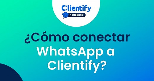 ¿Cómo conectar WhatsApp a Clientify?