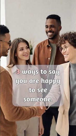 3 Ways to Say “Happy to See You” in English | Short