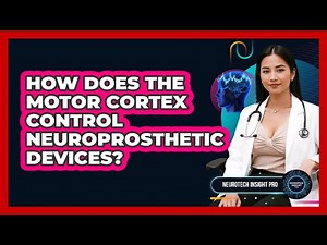 How Does The Motor Cortex Control Neuroprosthetic Devices? - Neurotech Insight Pro
