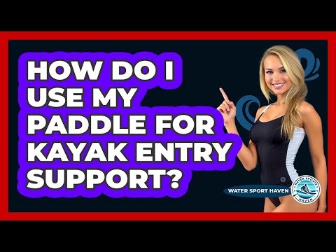 How Do I Use My Paddle for Kayak Entry Support?