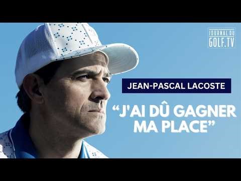 Jean-Pascal Lacoste: "I had to earn my place" Golf Story