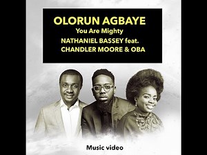 Olurun Agbaye (You Are Mighty) by Nathaniel Bassey   Chandler Moore