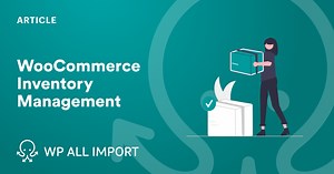 WooCommerce Inventory Management - WP All Import
