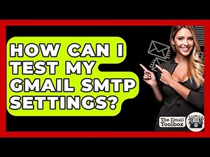 How Can I Test My Gmail SMTP Settings? - TheEmailToolbox.com