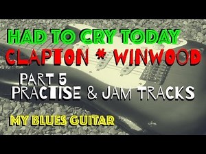 HAD TO CRY TODAY : Guitar Lesson 5 - PRACTISING THE TWO PARTS - Clapton - Winwood - Blind Faith