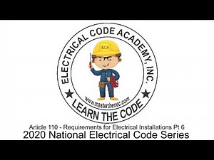 2020 National Electrical Code- Article 110 Requirements For Electrical Installations- Part 6