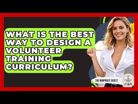 What Is The Best Way To Design A Volunteer Training Curriculum? - The Nonprofit Digest
