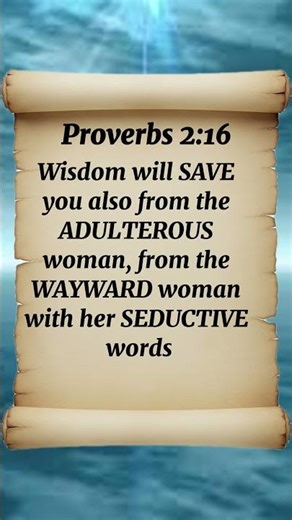 Proverbs 2:16 Wisdom will SAVE you also from the ADULTEROUS woman, from the WAYWARD