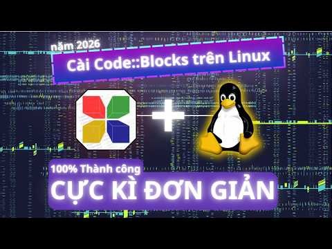 Cách Cài Code::Blocks Trên Linux Chuẩn 2026 - Fix Lỗi Treo / Terminal
