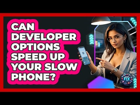 Can Developer Options Speed Up Your Slow Phone? - Phone Fix and Features