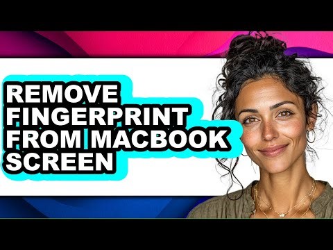 How to Remove Fingerprint from Macbook Screen (full Guide)