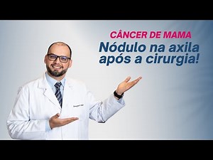 Nódulo na axila após a cirurgia de câncer de mama