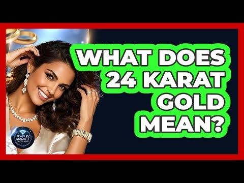 What Does 24 Karat Gold Mean?