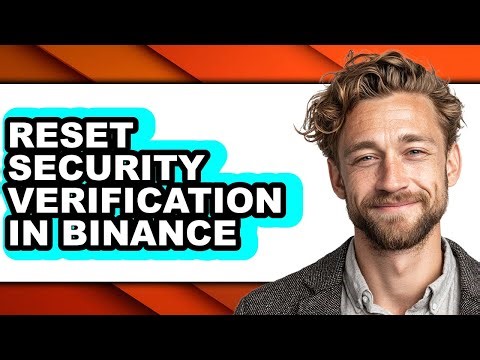 How to Reset Security Verification in Binance - Full Guide