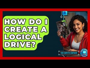 How Do I Create A Logical Drive? - Your Computer Companion