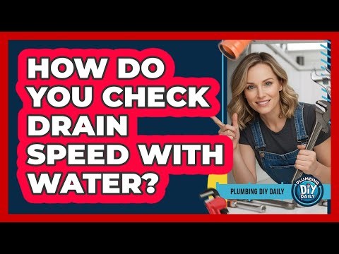 How Do You Check Drain Speed With Water?