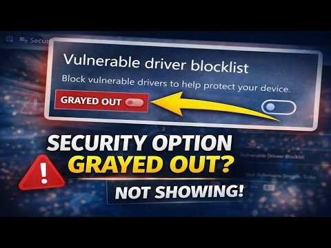 Fix Microsoft Vulnerable Driver Blocklist Grayed Out / Not Showing (Windows 11 & 10)