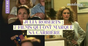 Julia Roberts : 7 films qui ont marqué sa carrière