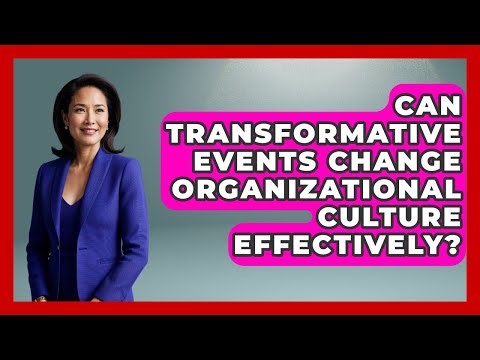 Can Transformative Events Change Organizational Culture Effectively?