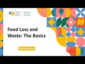 WFF Masterclass: Food Loss and Waste: The Basics