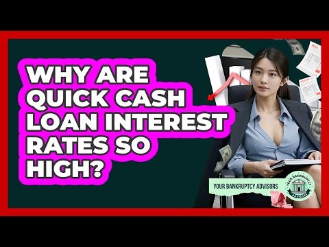 Why Are Quick Cash Loan Interest Rates So High? - Your Bankruptcy Advisors