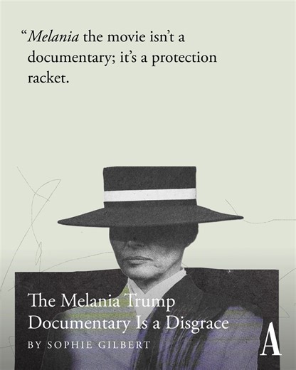 Throughout the new documentary “Melania,” the camera seems desperate to find action—and although there is little, Sophie Gilbert argues, the film’s existence does reveal something about the entertainment industry. The film received a $40 million bid from Amazon, which was reported to include a roughly $28 million personal fee for Melania Trump, a further $35 million marketing budget, and an aggressive rollout across more than 3,300 theaters. It “bears underlining here that first ladies prior to 